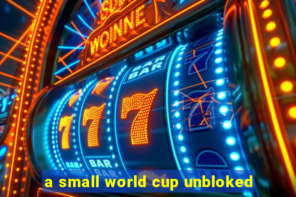 a small world cup unbloked